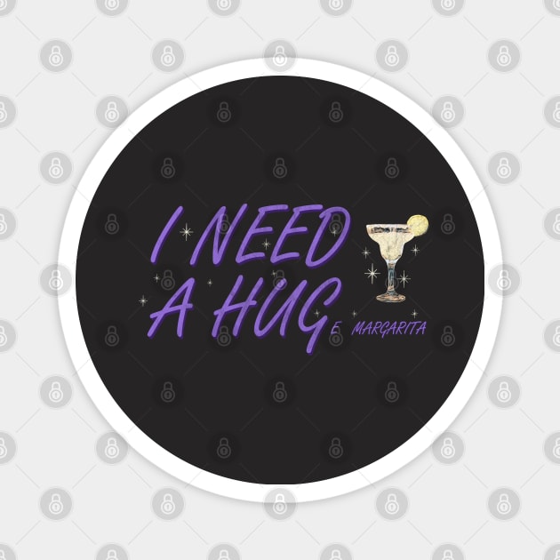 I need a hug(e margarita) Magnet by karutees